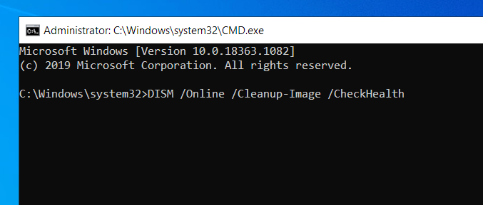 Enter DISM /Online /Cleanup-Image /CheckHealth.