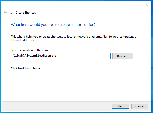 In the location text box, type %windir%System32tsdiscon.exe