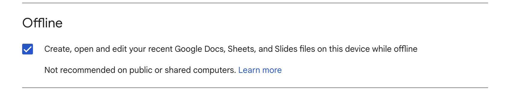 “Create, open and edit your recent Google Docs, Sheets, and Slides files on this device while offline.” 